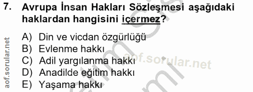 7. soru: Avrupa İnsan Hakları Sözleşmesi aşağıdaki haklardan hangisini içermez? A) Din ve vicdan özgürlüğü C) Adil yargılanma…