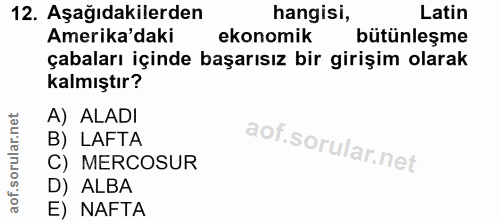 12. soru: Aşağıdakilerden hangisi, Latin Amerika'daki ekonomik bütünleşme çabaları içinde başarısız bir girişim olarak kalmıştı…