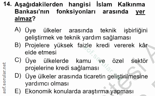 14. soru: Aşağıdakilerden hangisi İslam Kalkınma Bankası'nın fonksiyonları arasında yer almaz? A) Uye ülkeler arasında teknik i…