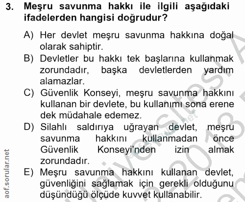 3. soru: Meşru savunma hakkı ile ilgili aşağıdaki ifadelerden hangisi doğrudur? A) Her devlet meşru savunma hakkına doğal olar…