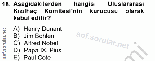 18. soru: Aşağıdakilerden hangisi Uluslararası Kızılhaç Komitesi'nin kurucusu olarak kabul edilir? A) Hanry Dunant B) Jim Bohle…