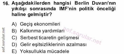 16. soru: Aşağıdakilerden hangisi Berlin Duvarı'nın yıkılışı sonrasında IMF'nin politik önceliği haline gelmiştir? A) Geçiş eko…