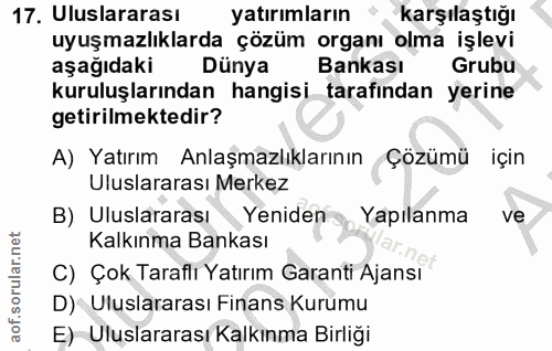 17. soru: Uluslararası yatırımların • karşılaştığı uyuşmazlıklarda çözüm organı olma işlevi aşağıdaki Dünya Bankası Grubu kurul…