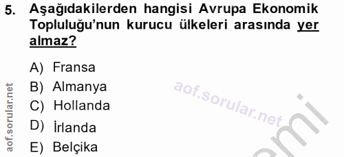5. soru: Aşağıdakilerden hangisi Avrupa Ekonomik Topluluğu'nun kurucu ülkeleri arasında yer almaz? A) Fransa B) Almanya C) Hol…