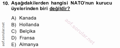 10. soru: Aşağıdakilerden hangisi NATO'nun kurucu üyelerinden biri değildir? A) Kanada B) Hollanda C) Belçika D) Fransa E) Almanya