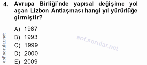 4. soru: Avrupa Birliği'nde yapısal değişime yol açan Lizbon Antlaşması hangi yıl yürürlüğe girmiştir? A) 1987 B) 1993 C) 1999…