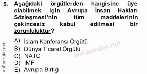 5. soru: Aşağıdaki örgütlerden hangisine üye olabilmek için Avrupa Insan Hakları Sözleşmesi'nin tüm maddelerinin çekincesiz ka…