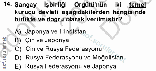 14. soru: Şangay İşbirliği Örgütü'nün iki temel kurucu devleti aşağıdakilerden hangisinde birlikte ve doğru olarak verilmiştir?…