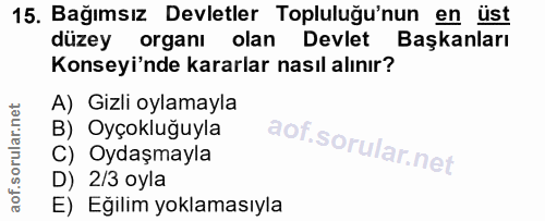 15. soru: Bağımsız Devletler Topluluğu'nun en üst düzey organı olan Devlet Başkanları Konseyi'nde kararlar nasıl alınır? A) Giz…