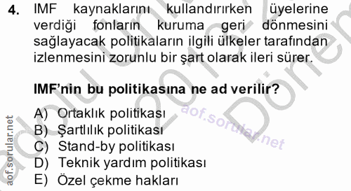4. soru: IMF kaynaklarını kullandırırken üyelerine verdiği fonların kuruma geri dönmesini sağlayacak politikaların ilgili ülke…