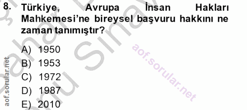 8. soru: Türkiye, Avrupa Insan Hakları Mahkemesi'ne bireysel başvuru hakkını ne zaman tanımıştır? A) 1950 B) 1953 C) 1972 D) 1…