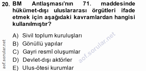 20. soru: BM Antlaşması'nın 71. maddesinde hükümet-dışı uluslararası örgütleri ifade etmek için aşağıdaki kavramlardan hangisi…