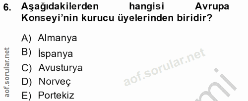 6. soru: Aşağıdakilerden hangisi Avrupa Konseyi'nin kurucu üyelerinden biridir? A) Almanya B) İspanya C) Avusturya D) Norveç E…