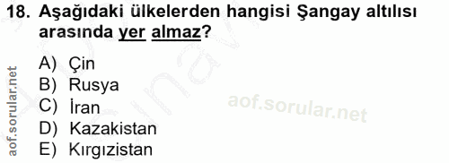 18. soru: Aşağıdaki ülkelerden hangisi Şangay altılısı arasında yer almaz? A) Çin B) Rusya C) İran D) Kazakistan E) Kırgızistan