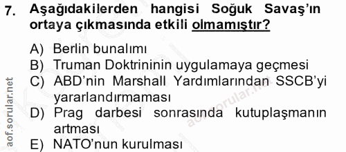 7. soru: Aşağıdakilerden hangisi Soğuk Savaş'ın ortaya çıkmasında etkili olmamıştır? A) Berlin bunalımı B) Truman Doktrininin…