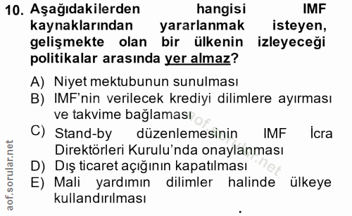 10. soru: Aşağıdakilerden hangisi IMF kaynaklarından yararlanmak isteyen, gelişmekte olan bir ülkenin izleyeceği politikalar ar…