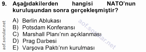 9. soru: Aşağıdakilerden hangisi NATO'nun kuruluşundan sonra gerçekleşmiştir? A) Berlin Ablukası B) Potsdam Konferansı C) Mars…
