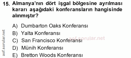 15. soru: Almanya'nın dört işgal bölgesine ayrılması kararı aşağıdaki konferansların hangisinde alınmıştır? A) Dumbarton Oaks K…