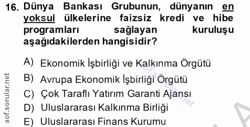 16. soru: Dünya Bankası Grubunun, dünyanın en yoksul ülkelerine faizsiz kredi ve hibe programları sağlayan kuruluşu aşağıdakile…