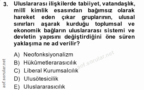 3. soru: Uluslararası ilişkilerde tabiiyet, vatandaşlık, mili kimlik esasından bağımsız olarak hareket eden çıkar gruplarının,…