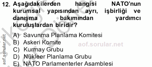12. soru: Aşağıdakilerden hangisi NATO'nun kurumsal yapısından ayrı, işbirliği ve danışma bakımından yardımcı kuruluşlardan bir…