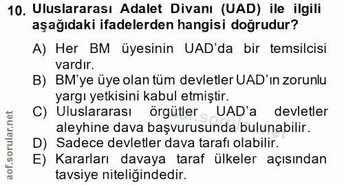 10. soru: Uluslararası Adalet Divanı (UAD) ile ilgili aşağıdaki ifadelerden hangisi doğrudur? A) Her BM üyesinin UAD'da bir tem…