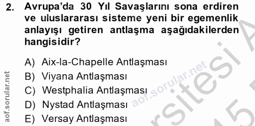 2. soru: Avrupa'da 30 YIl Savaşlarını sona erdiren ve uluslararası sisteme yeni bir egemenlik anlayışı getiren antlaşma aşağıd…
