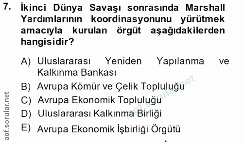 7. soru: Ikinci Dünya Savaşı sonrasında Marshall Yardımlarının koordinasyonunu yürütmek amacıyla kurulan örgüt aşağıdakilerden…