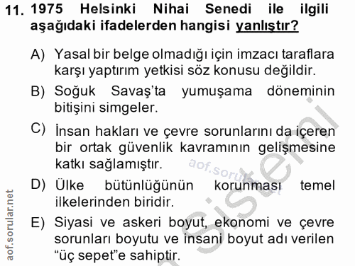 11. soru: 1975 Helsinki Nihai Senedi ile ilgili aşağıdaki ifadelerden hangisi yanlıştır? A) Yasal bir belge olmadığı için imzac…