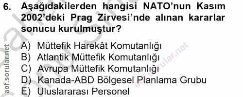 6. soru: Aşağıdakilerden hangisi NATO'nun Kasım 2002'deki Prag Zirvesi'nde alınan kararlar sonucu kurulmuştur? A) Müttefik Har…