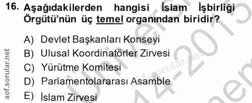 16. soru: Aşağıdakilerden hangisi_ İslam İşbirliği Örgütü'nün üç temel organından biridir? A) Devlet Başkanları Konseyi B) Ulus…