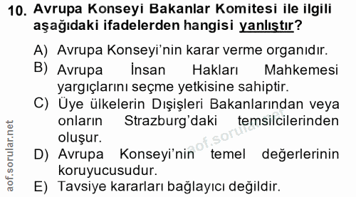 10. soru: Avrupa Konseyi Bakanlar Komitesi ile ilgili aşağıdaki ifadelerden hangisi yanlıştır? A) Avrupa Konseyi'nin karar verm…