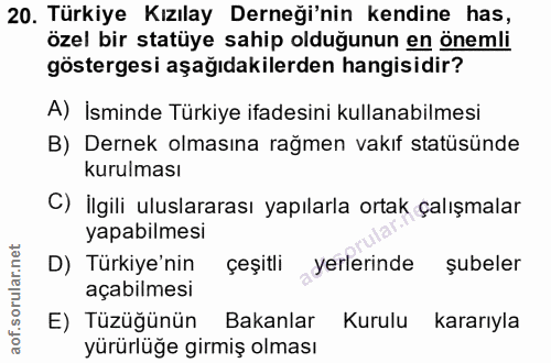 20. soru: Türkiye Kızılay Derneği'nin kendine has, özel bir statüye sahip olduğunun en önemli göstergesi aşağıdakilerden hangis…