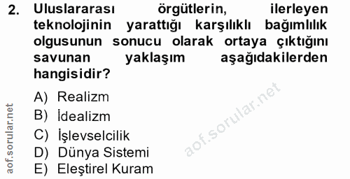 2. soru: Uluslararası örgütlerin, ilerleyen teknolojinin yarattığı karşılıklı bağımlılık olgusunun sonucu olarak ortaya çıktığ…