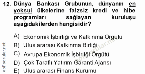 12. soru: Dünya Bankası Grubunun, dünyanın en yoksul ülkelerine faizsiz kredi ve hibe programları saglayan kuruluşu aşağıdakile…