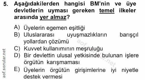 5. soru: Aşağıdakilerden hangisi BM'nin ve üye devletlerin uyması gereken temel ilkeler arasında yer almaz? A) Üyelerin egemen…