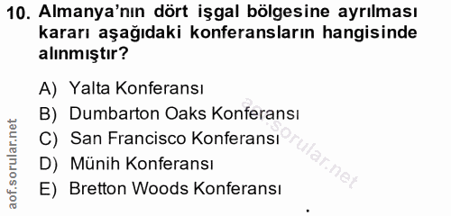 10. soru: Almanya'nın dört işgal bölgesine ayrılması kararı aşağıdaki konferansların hangisinde alınmıştır? A) Yalta Konferansı…