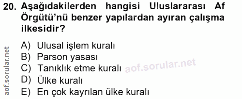 20. soru: Aşağıdakilerden hangisi Uluslararası Af Örgütü'nü benzer yapılardan ayıran çalışma ilkesidir? A) Ulusal işlem kuralı…