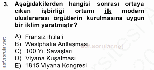 3. soru: Aşağıdakilerden hangisi sonrası ortaya çıkan işbirliği ortami ilkmodern uluslararası örgütlerin kurulmasına uygun bir…