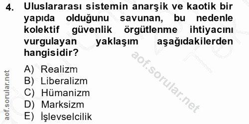 4. soru: Uluslararası sistemin anarşik ve kaotik bir yapıda olduğunu savunan, bu nedenle kolektif güvenlik örgütlenme ihtiyacı…