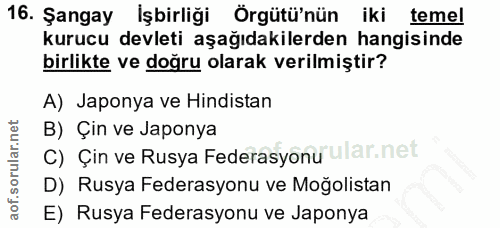 16. soru: Şangay İşbirliği Örgütü'nün iki temel kurucu devleti aşağıdakilerden hangisinde birlikte ve doğru olarak verilmiştir?…