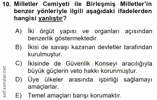 10. soru: Milletler Cemiyeti ile Birleşmiş Milletler'in benzer yönleriyle ilgili aşağıdaki ifadelerden hangisi yanlıştır? A) İk…