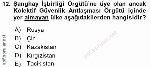 12. soru: Şanghay İşbirliği Örgütü'ne üye olan ancak Kolektif Güvenlik Antlaşması Örgütü içinde yer almayan ülke aşağıdakilerde…