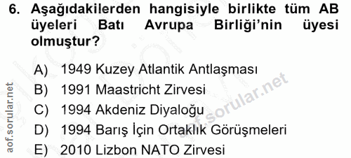 6. soru: Aşağıdakilerden hangisiyle birlikte tüm AB üyeleri Batı Avrupa Birliği'nin üyesi olmuştur? A) 1949 Kuzey Atlantik Ant…