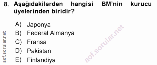 8. soru: Aşağıdakilerden hangisi BM'nin kurucu üyelerinden biridir? A) Japonya B) Federal Almanya C) Fransa D) Pakistan E) Fin…