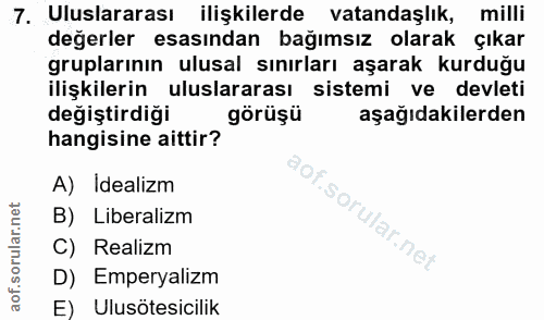 7. soru: Uluslararası ilişkilerde vatandaşlık, milli değerler esasından bağımsız olarak çıkar gruplarının ulusal sınırları aşa…