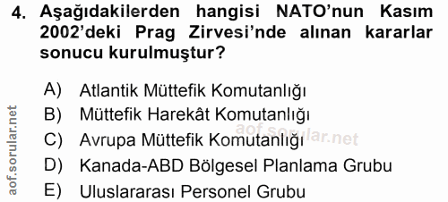 4. soru: Aşağıdakilerden hangisi NATO'nun Kasım 2002'deki Prag Zirvesi'nde alınan kararlar sonucu kurulmuştur? A) Atlantik Müt…