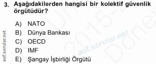 3. soru: Aşağıdakilerden hangisi bir kolektif güvenlik örgütüdür? A) NATO B) Dünya Bankası lar.ne C) OECD D) IMF E) Şangay İşb…