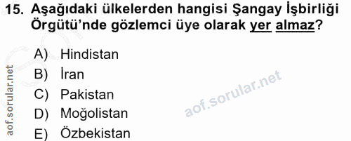 15. soru: Aşağıdaki ülkelerden hangisi Şangay İşbirliği Örgütü'nde gözlemci üye olarak yer almaz? A) Hindistan B) Iran C) Pakis…