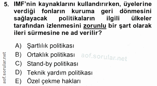 5. soru: IMF'nin kaynaklarını kullandırırken, üyelerine verdiği fonların kuruma geri dönmesini sağlayacak politikaların ilgili…